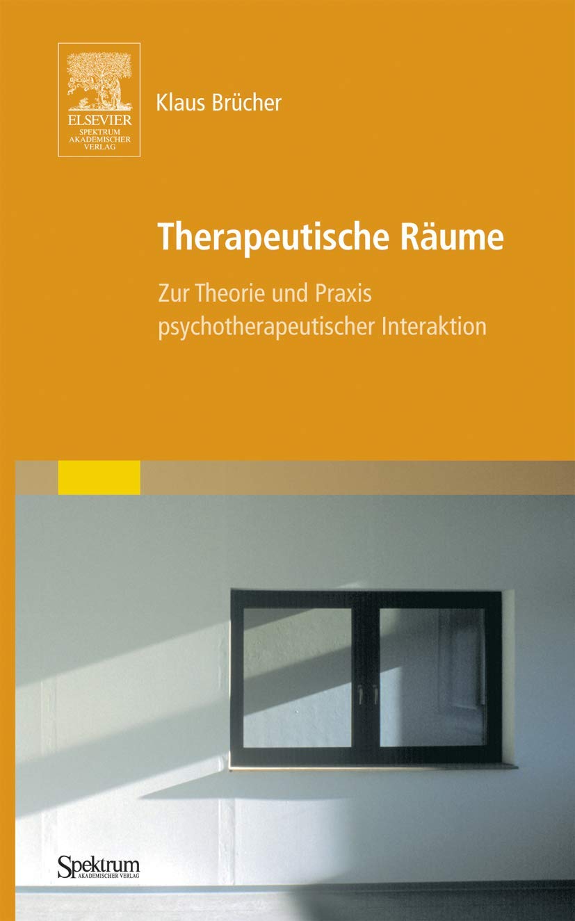 Therapeutische Räume: Zur Theorie und Praxis psychotherapeutischer Interaktion Medicine