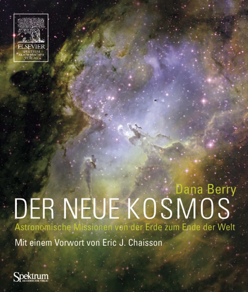 Der neue Kosmos: Astronomische Missionen von der Erde zum Ende der Welt Natural Sciences