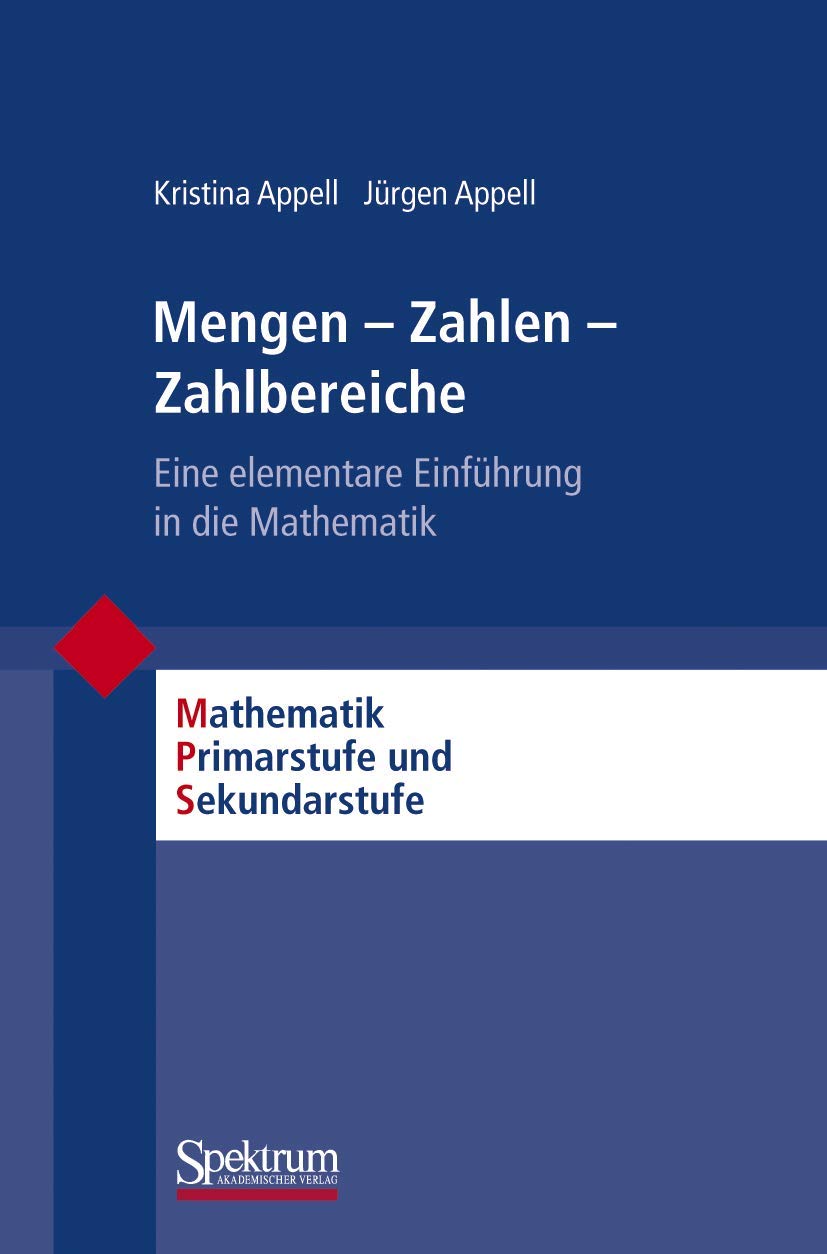 Mengen - Zahlen - Zahlbereiche: Eine Elementare Einführung in die Mathematik (Mathematik Primarstufe und Sekundarstufe I + II) (German Edition) Mathematics