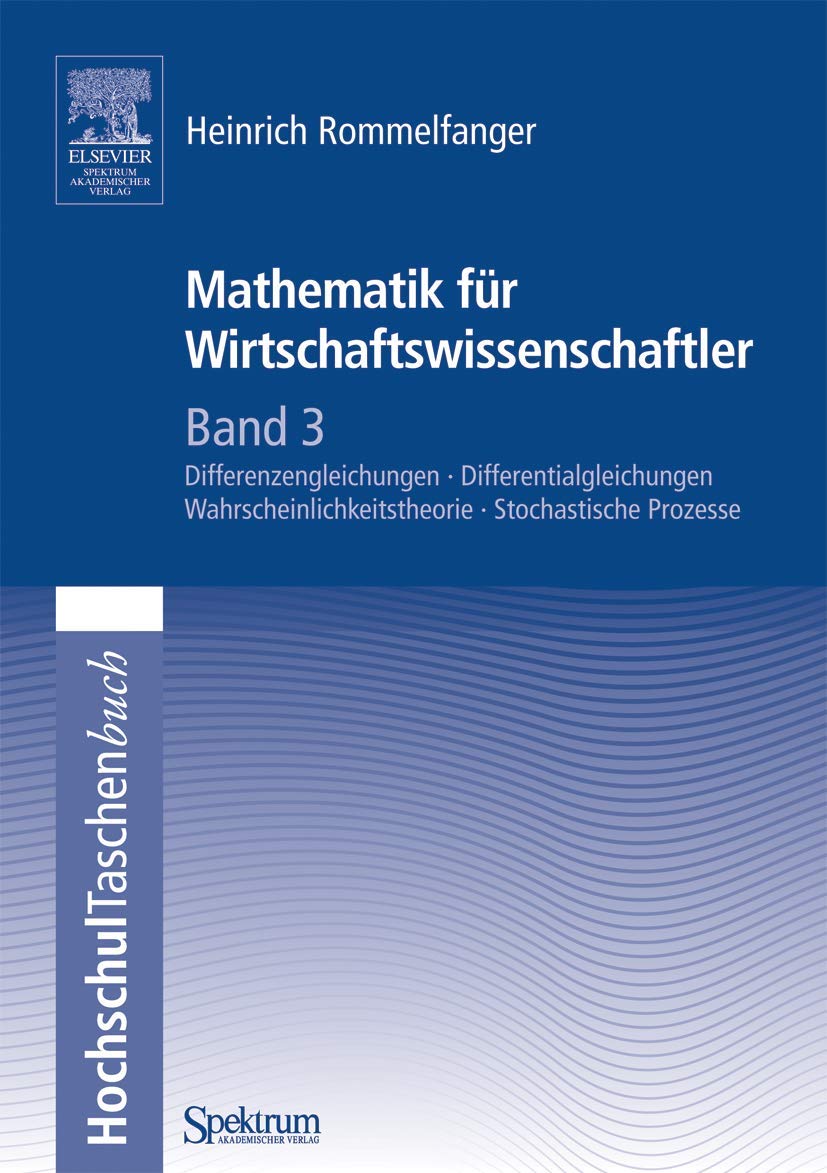Mathematik für Wirtschaftswissenschaftler: Band 3: Differenzengleichungen - Differentialgleichungen - Wahrscheinlichkeitstheorie - Stochastische Prozesse Business & Technology