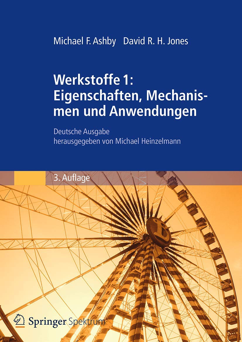 Werkstoffe 1: Eigenschaften, Mechanismen und Anwendungen: Deutsche Ausgabe herausgegeben von Michael Heinzelmann Business & Technology