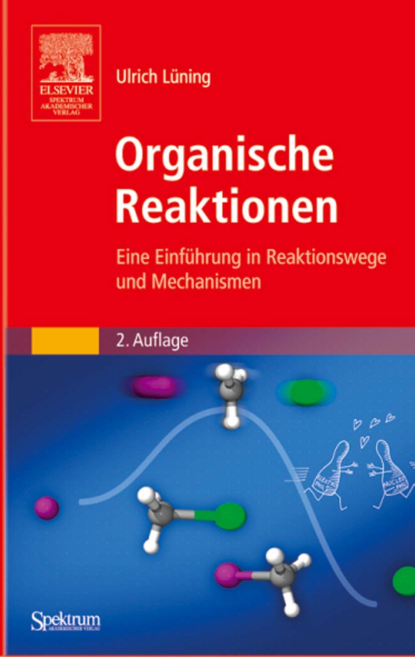 Organische Reaktionen: Eine Einführung in Reaktionswege und Mechanismen Natural Sciences