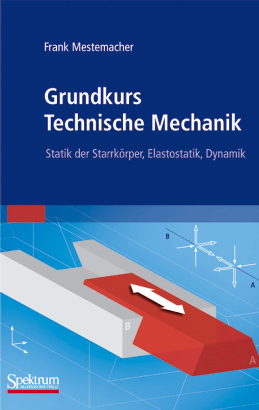 Grundkurs Technische Mechanik: Statik der Starrkörper, Elastostatik, Dynamik Business & Technology
