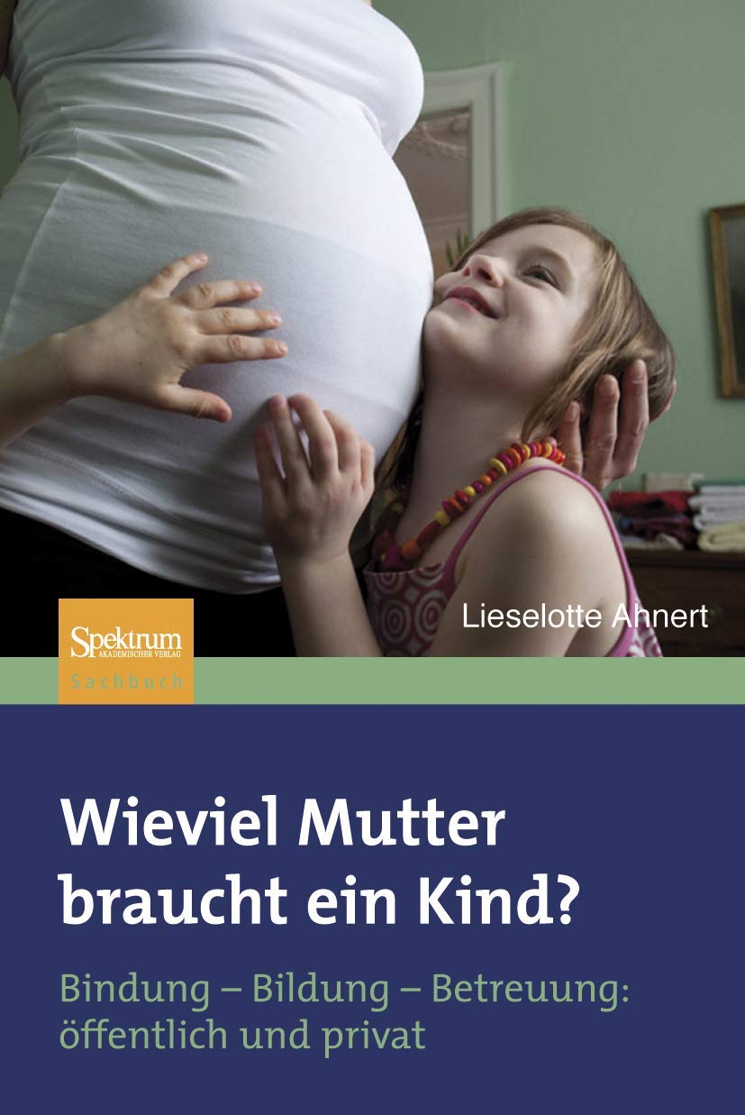 Wieviel Mutter braucht ein Kind?: Bindung―Bildung―Betreuung: öffentlich + privat Law