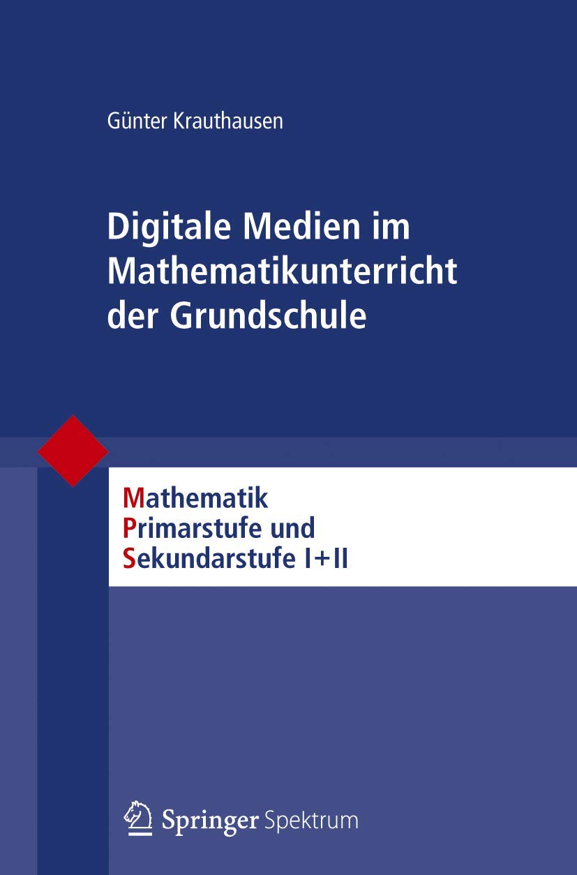 Digitale Medien im Mathematikunterricht der Grundschule (Mathematik Primarstufe und Sekundarstufe I + II) Learning & Reference