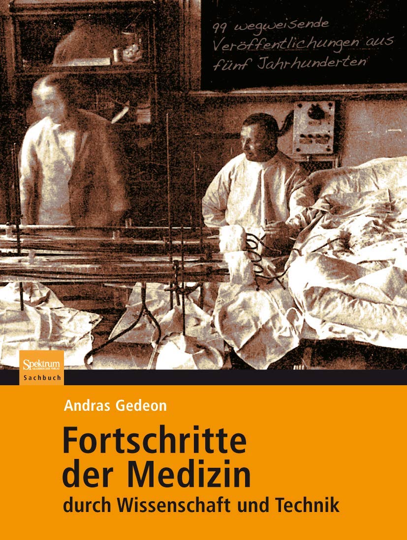 Fortschritte der Medizin durch Wissenschaft und Technik: 99 wegweisende Veröffentlichungen aus fünf Jahrhunderten Medicine