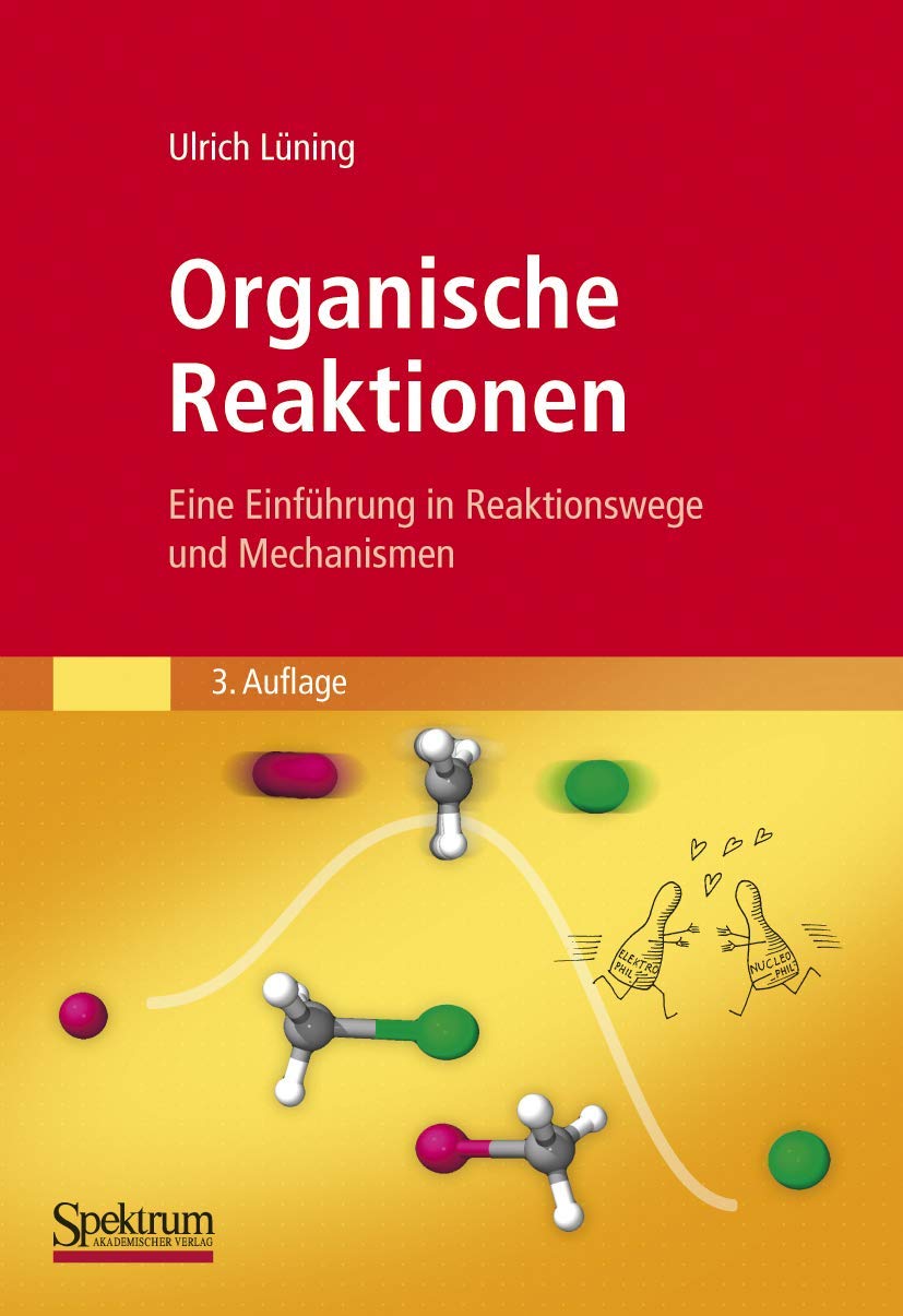 Organische Reaktionen: Eine Einführung in Reaktionswege und Mechanismen Natural Sciences