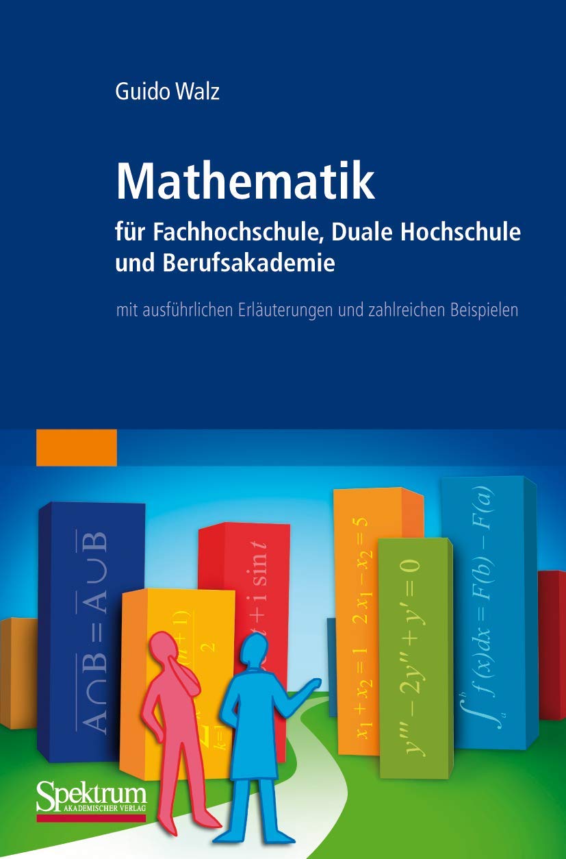 Mathematik für Fachhochschule, Duale Hochschule und Berufsakademie: mit ausführlichen Erläuterungen und zahlreichen Beispielen Mathematics