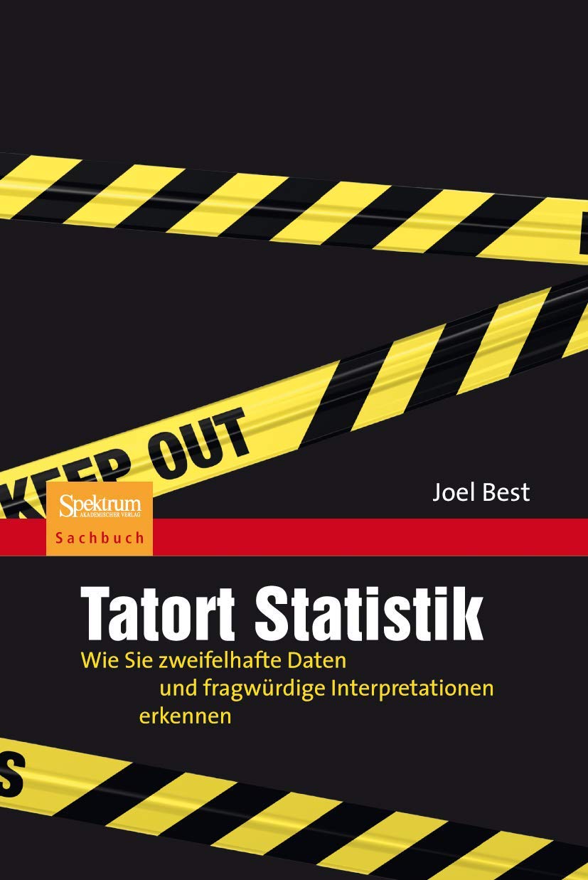 Tatort Statistik: Wie Sie zweifelhafte Daten und fragwürdige Interpretationen erkennen Law