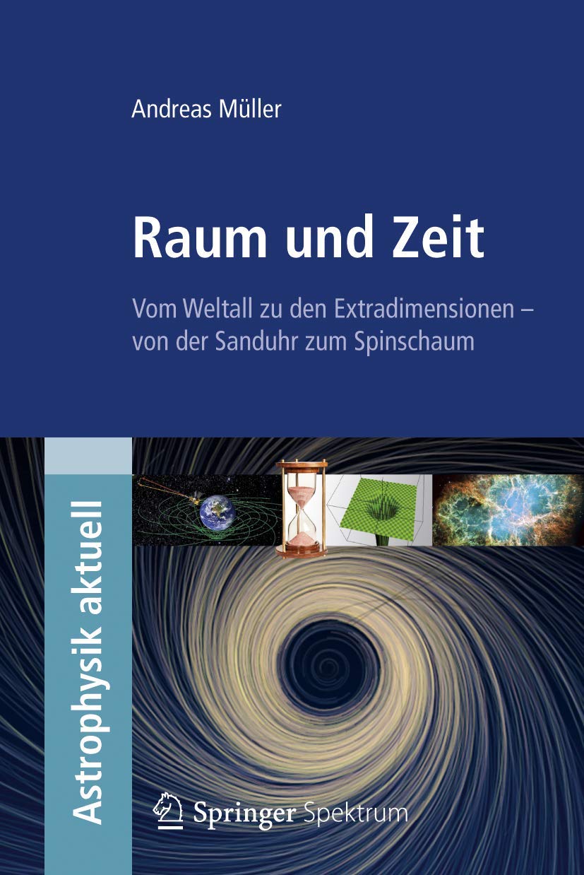 Raum und Zeit: Vom Weltall zu den Extradimensionen - von der Sanduhr zum Spinschaum (Astrophysik aktuell) Geology & Geography