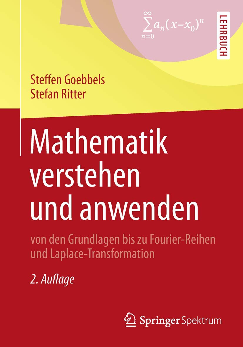 Mathematik verstehen und anwenden - von den Grundlagen bis zu Fourier-Reihen und Laplace-Transformation Mathematics