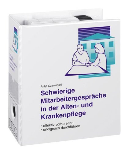 Schwierige Mitarbeitergespräche in der Alten- und Krankenpflege. Effektiv vorbereiten, erfolgreich durchführen. Loseblattausgabe Medicine