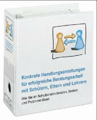 Konkrete Handlungsanleitungen für erfolgreiche Beratungsarbeit mit Schülern, Eltern und Lehrern: Wie Sie im Schulbereich beraten, fördern und Probleme lösen können Books