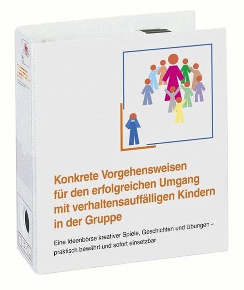 Konkrete Vorgehensweisen für den erfolgreichen Umgang mit verhaltensauffälligen Kindern in der Gruppe: Eine Ideenbörse kreativer Spiele, Geschichten ... und sofort einsetzbar. Loseblattausgabe Books