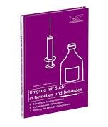 Umgang mit Sucht in Betrieben und Behörden: Betriebliche Suchprävention Symptome und Hilfesysteme Stellung des Betriebs-/Personalrats Law