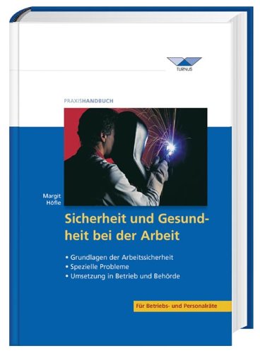 Sicherheit und Gesundheit bei der Arbeit: Grundlagen der Arbeitssicherheit, Spezielle Probleme, Umsetzung in Betrieb und Behörde Law