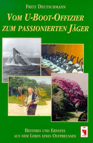 Vom U- Boot- Offizier zum Jäger aus Leidenschaft. Heiteres und Ernstes aus dem Leben eines Ostpreußen Memories