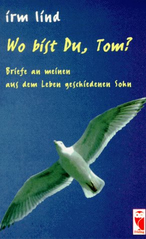 Wo bist du, Tom. Briefe an meinen aus dem Leben geschiedenen Sohn Essays & Short Stories