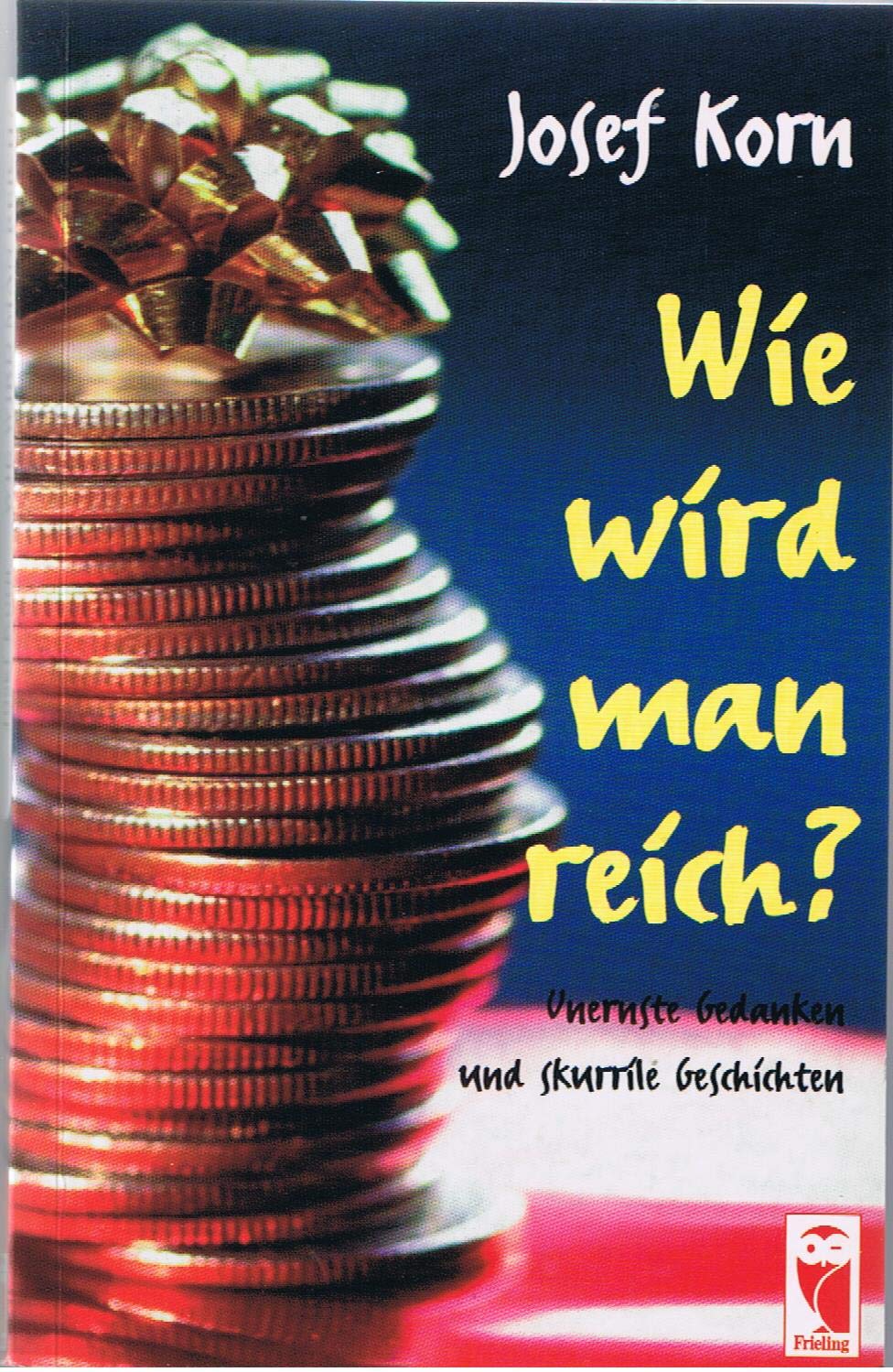 Wie wird man reich?: Unernste Gedanken und skurrile Geschichten (Frieling - Belletristik) Books