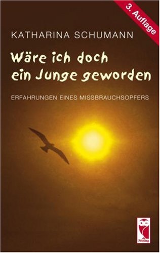 Wäre ich doch ein Junge geworden: Erfahrungen eines Missbrauchsopfers Contemporary literature