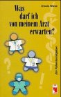 Was darf ich von meinem Arzt erwarten?: Ein Patientenratgeber Medicine