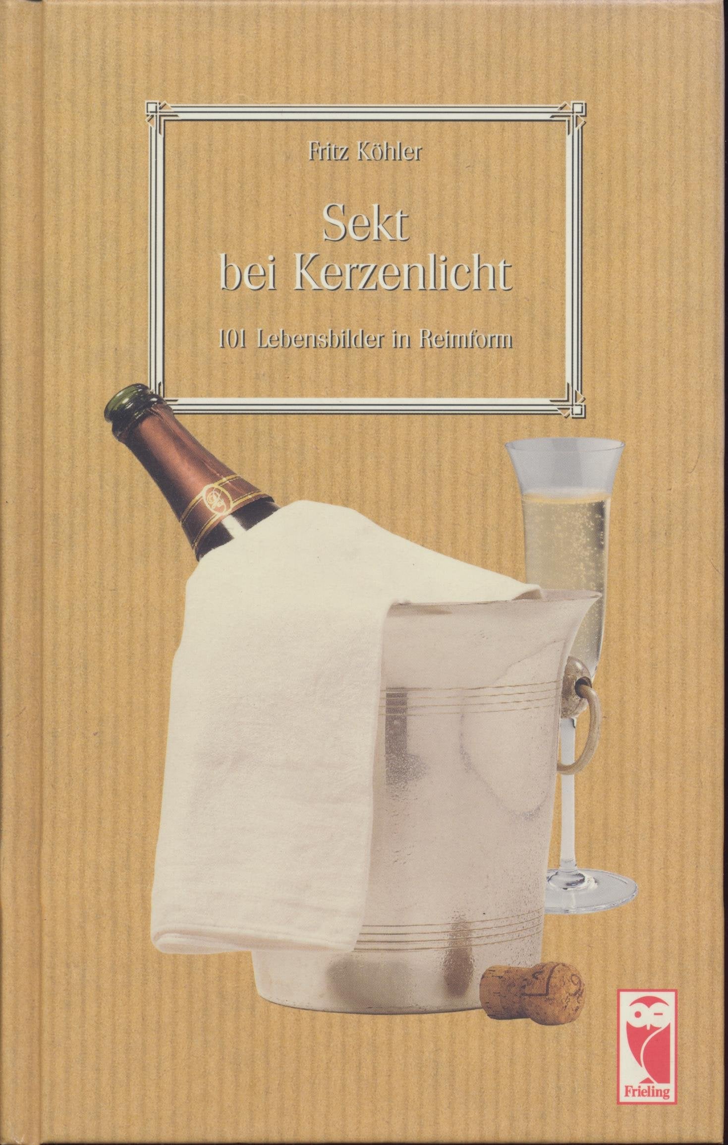 Sekt bei Kerzenlicht: 101 Lebensbilder in Reimform (Frieling - Lyrik) Poetry