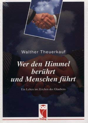 Wer den Himmel berührt und Menschen führt. Ein Leben im Zeichen des Glaubens Books