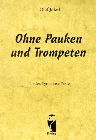 Ohne Pauken und Trompeten. Lieder, Lyrik, lose Texte Books