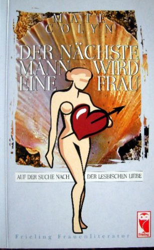 Der nächste Mann wird eine Frau. Auf der Suche nach der lesbischen Liebe Books