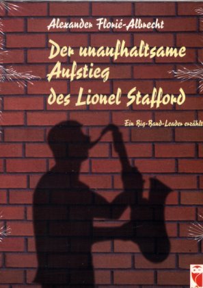 Der unaufhaltsame Aufstieg des Lionel Stafford. Ein Big-Band-Leader erzählt Books