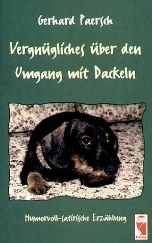 Vergnügliches über den Umgang mit Dackeln: Humorvoll-satirische Erzählung Pets
