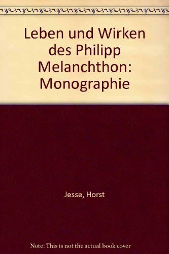 Leben und Wirken des Philipp Melanchthon. Monographie Religion & Esotericism