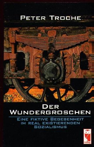 Der Wundergroschen. Eine fiktive Begebenheit im real existierenden Sozialismus Books