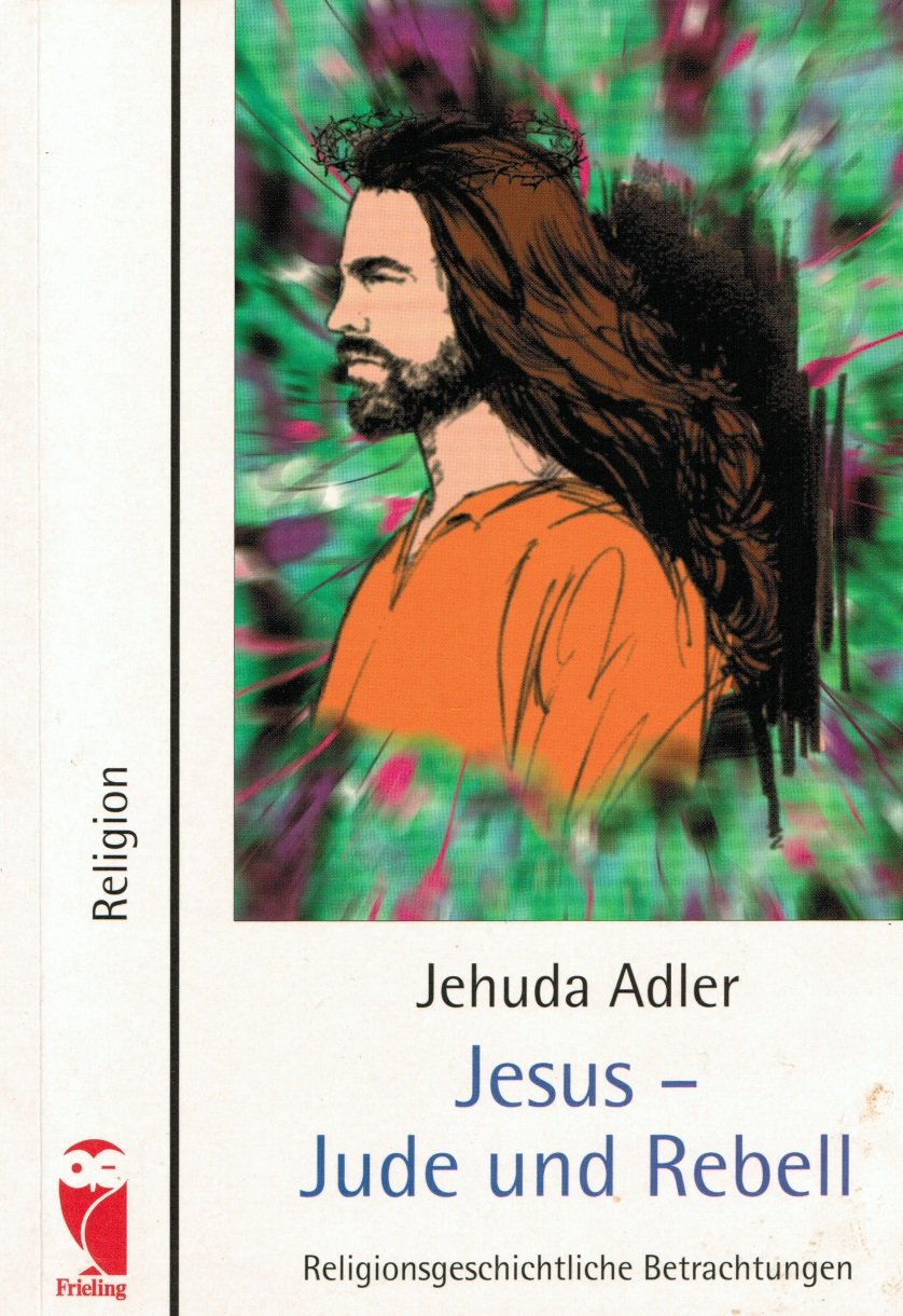 Jesus - Jude und Rebell. Religionsgeschichtliche Betrachtungen Religion & Esotericism