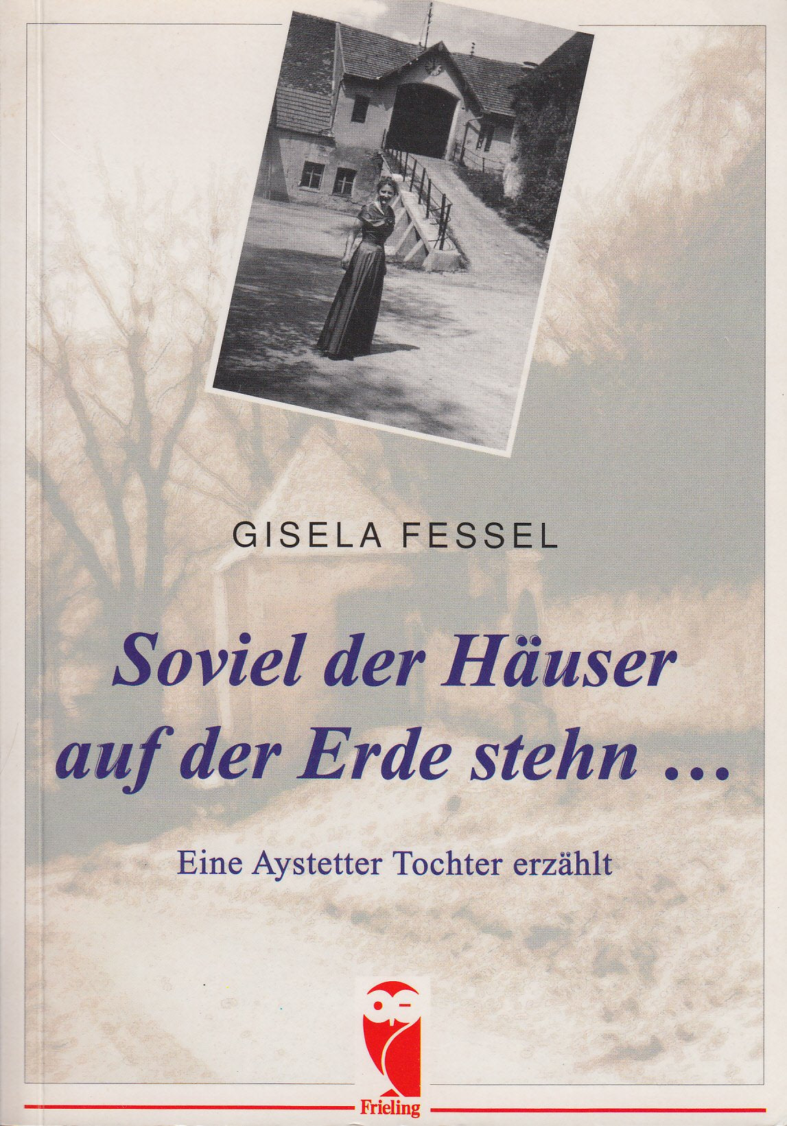 Soviel der Häuser auf der Erde stehn .... Eine Aystetter Tochter erzählt Personalities