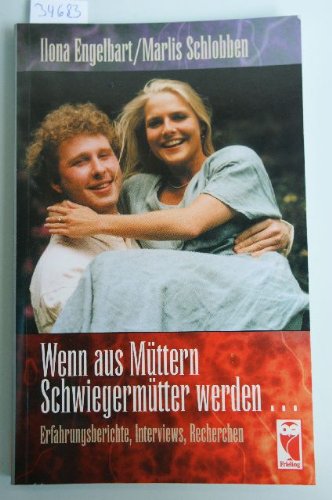 Wenn aus Müttern Schwiegermütter werden .... Erfahrungsberichte, Interviews, Recherchen Social Sciences