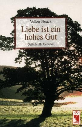 Liebe ist ein hohes Gut. Gefühlvolle Gedichte Books