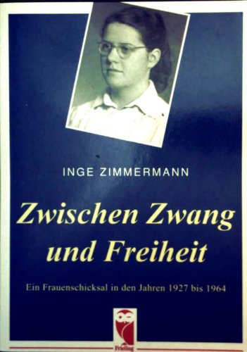 Zwischen Zwang und Freiheit. Ein Frauenschicksal in den Jahren 1927 bis 1964 Politics & History