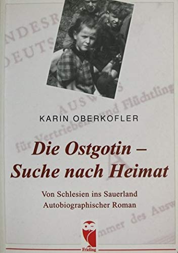 Die Ostgotin Suche nach Heimat. Von Schlesien ins Sauerland. Autobiographischer Roman Books