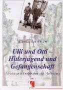 Ulli und Otti - Hitlerjugend und Gefangenschaft: Schicksale in Ostpreussen und Fünfeichen Personalities