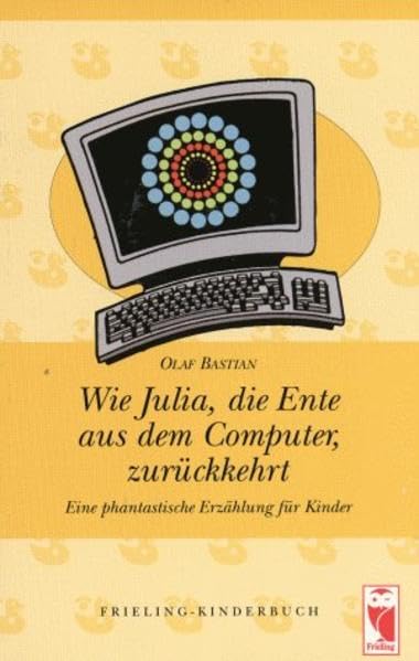 Wie Julia, die Ente aus dem Computer, zurückkehrt: Eine phantastische Erzählung für Kinder Books