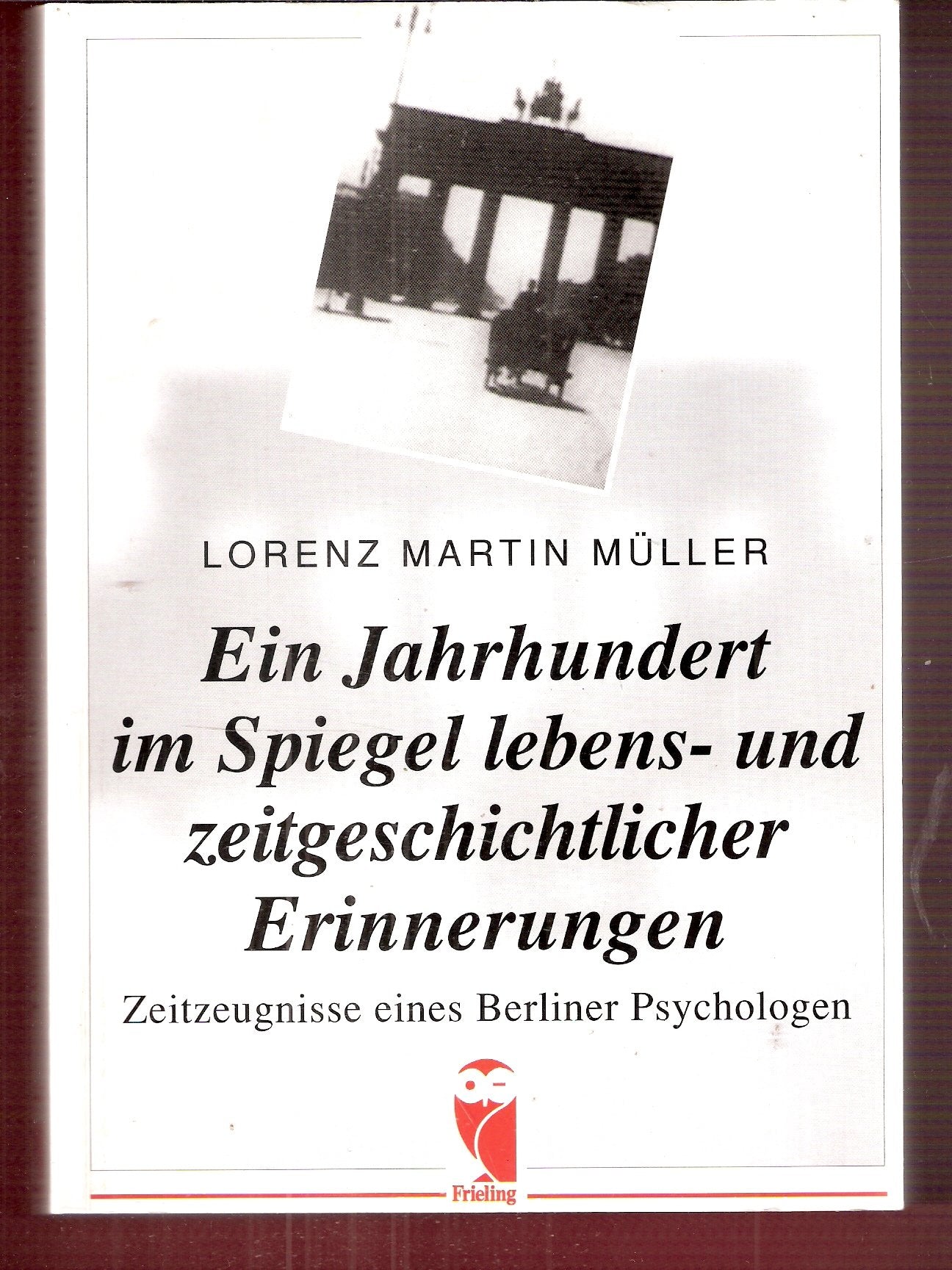 Ein Jahrhundert im Spiegel lebens- und zeitgeschichtlicher Erinnerungen: Zeitzeugnisse eines Berliner Psychologen Personalities