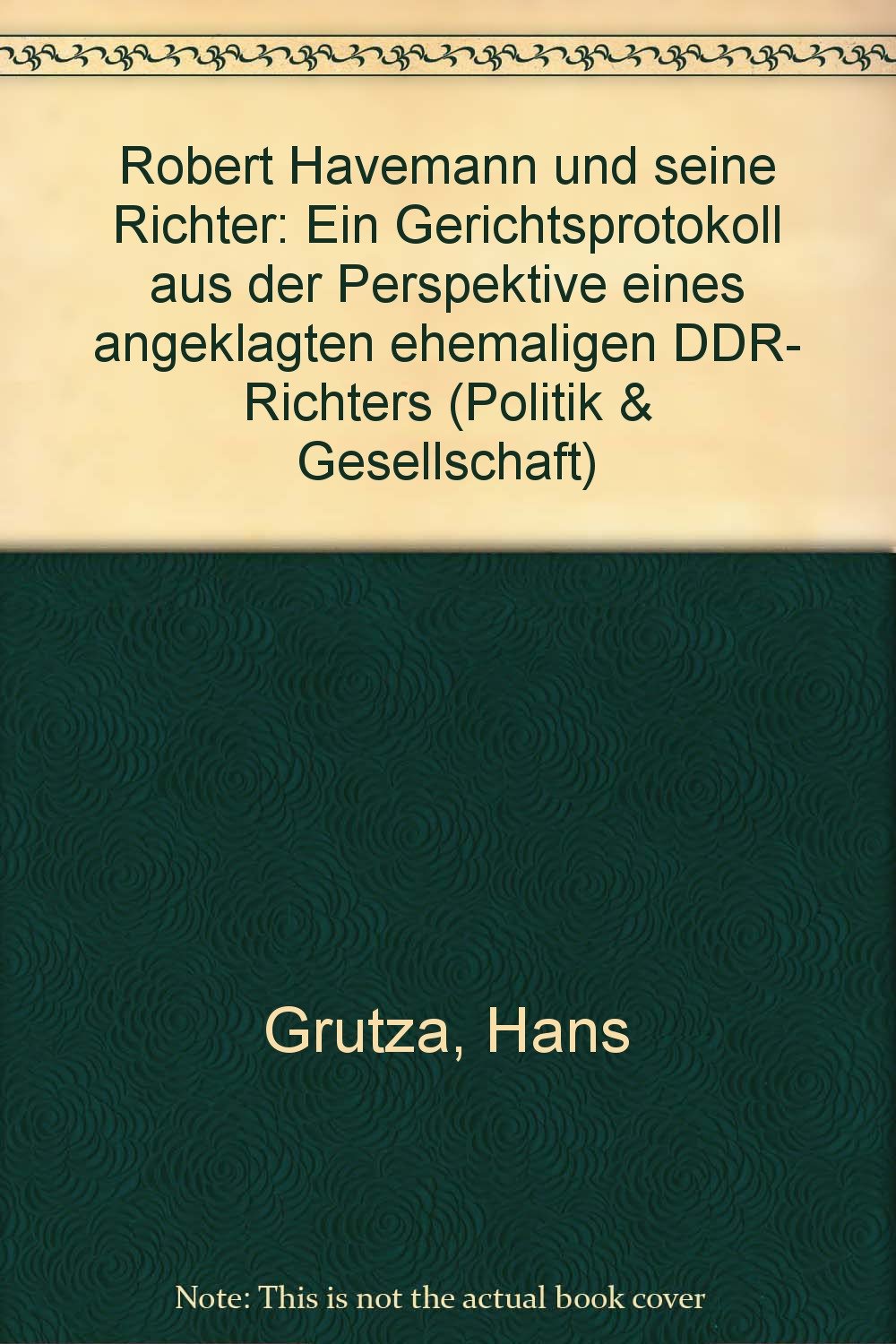 Robert Havemann und seine Richter. Ein Gerichtsprotokoll aus der Perspektive eines angeklagten ehemaligen DDR-Richters Law