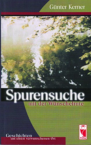 Spurensuche mit der Wünschelrute. Geschichten um einen verwunschenen Ort Books