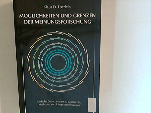 Möglichkeiten und Grenzen der Meinungsforschung: Kritische Betrachtungen zu Geschichte, Methoden und Interpretationsweisen Law