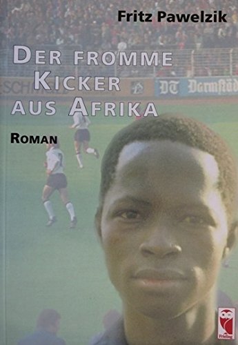 Der fromme Kicker aus Afrika: Roman Fiction
