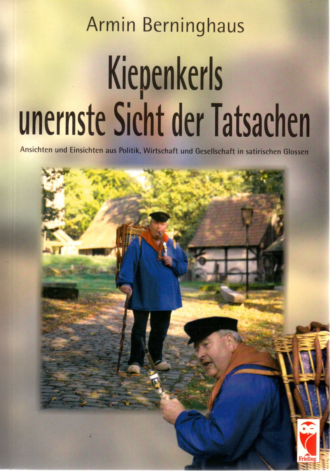 Kiepenkerls unernste Sicht der Tatsachen: Aussichten und Einsichten aus Politik, Wirtschaft und Gesellschaft in satirischen Glossen Humour & Satire