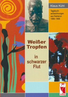 Weisser Tropfen in schwarzer Flut: Tagebuchaufzeichnungen aus Kamerun 1966-1968 Travelogues