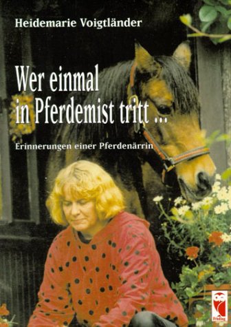 Wer einmal in Pferdemist tritt...: Erinnerungen einer Pferdenärrin Personalities