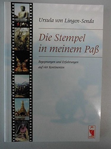 Die Stempel in meinem Pass: Begegnungen und Erfahrungen auf vier Kontinenten Travelogues